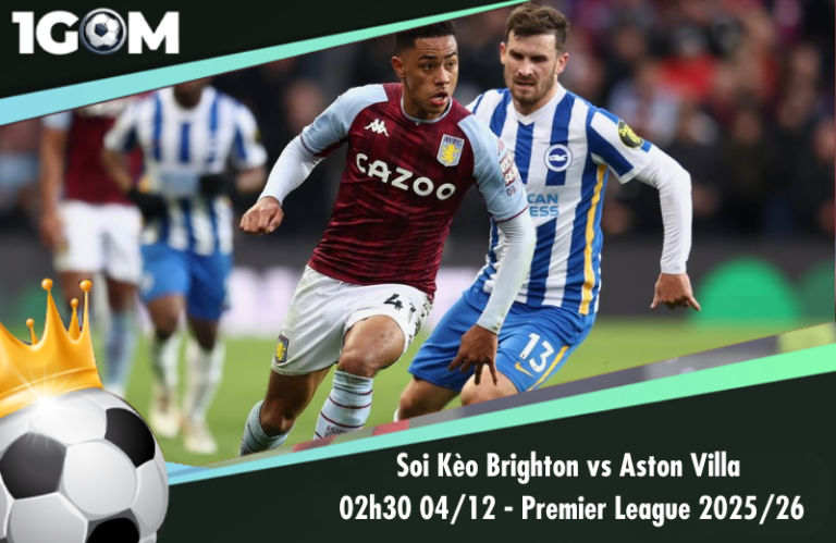 Soi Kèo Brighton vs Aston Villa 02h30 04/12 - Ngoại hạng Anh 2025/26