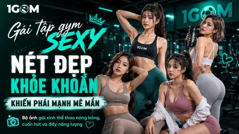 Gái xinh tập gym sexy: Nét đẹp khỏe khoắn khiến phái mạnh mê mẩn