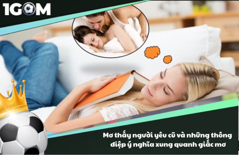 Mơ thấy người yêu cũ và những thông điệp ý nghĩa xung quanh giấc mơ
