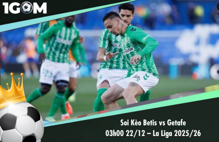 Soi Kèo Betis vs Getafe 03h00 22/12 – La Liga 2025/26