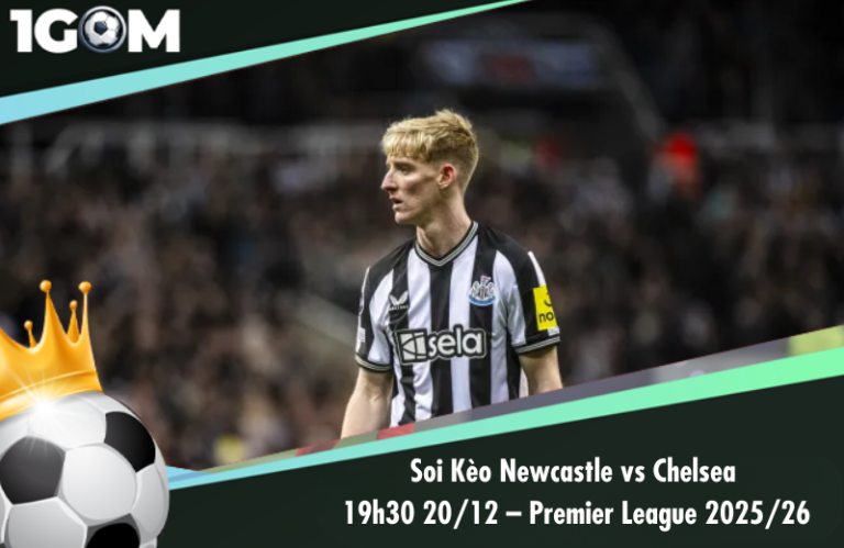 Soi Kèo Newcastle vs Chelsea 19h30 20/12 – Ngoại hạng Anh 2025/26