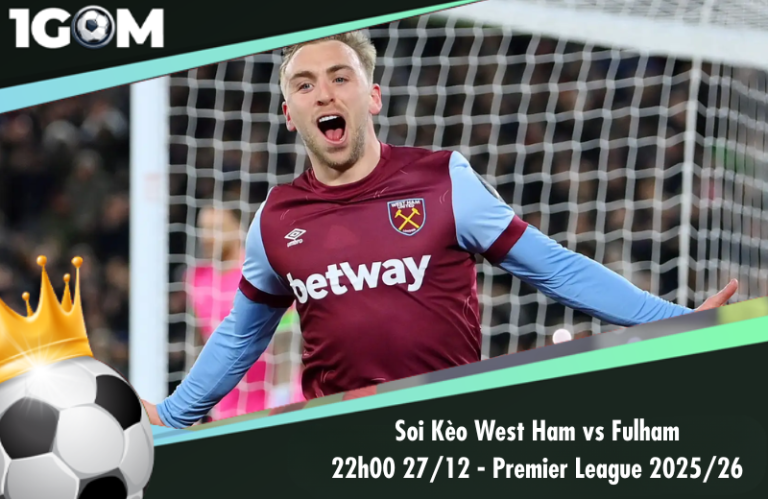Soi Kèo West Ham vs Fulham 22h00 27/12 - Ngoại hạng Anh 2025/26
