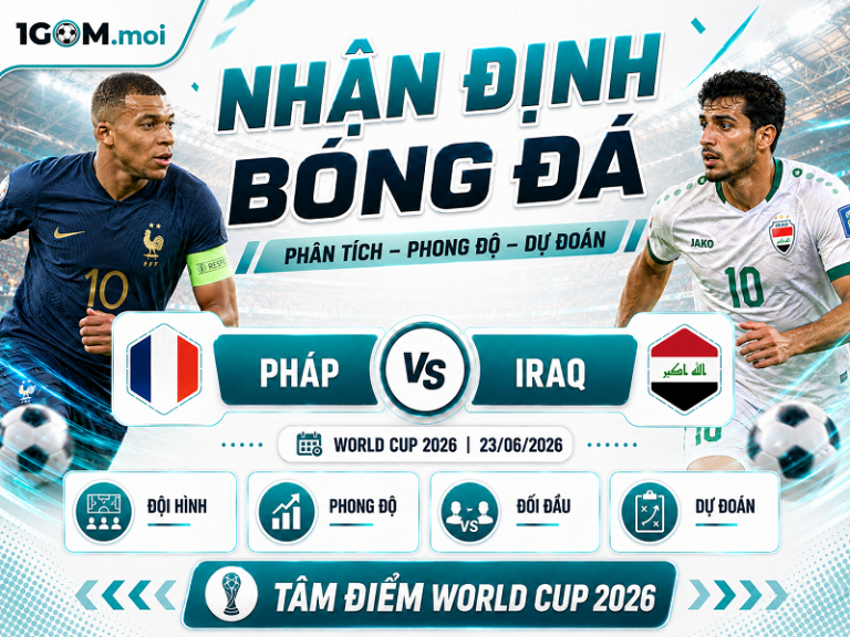 Nhận Định Pháp vs Iraq 04h00 23/06 – World Cup 2026
