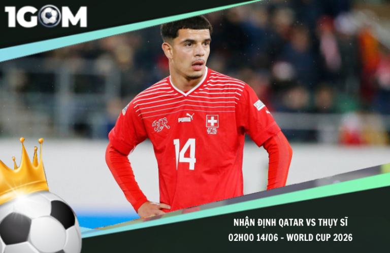 Nhận Định Qatar vs Thụy Sĩ 02h00 14/06 – World Cup 2026