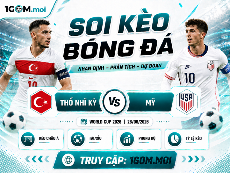 Nhận Định Thổ Nhĩ Kỳ vs Mỹ 09h00 26/06 – World Cup 2026