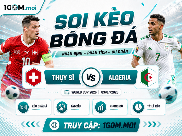 Nhận Định Thụy Sĩ vs Algeria 03h00 02/07 – World Cup 2026