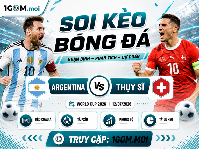 Nhận Định Argentina vs Thụy Sĩ 08h00 12/07- World Cup 2026